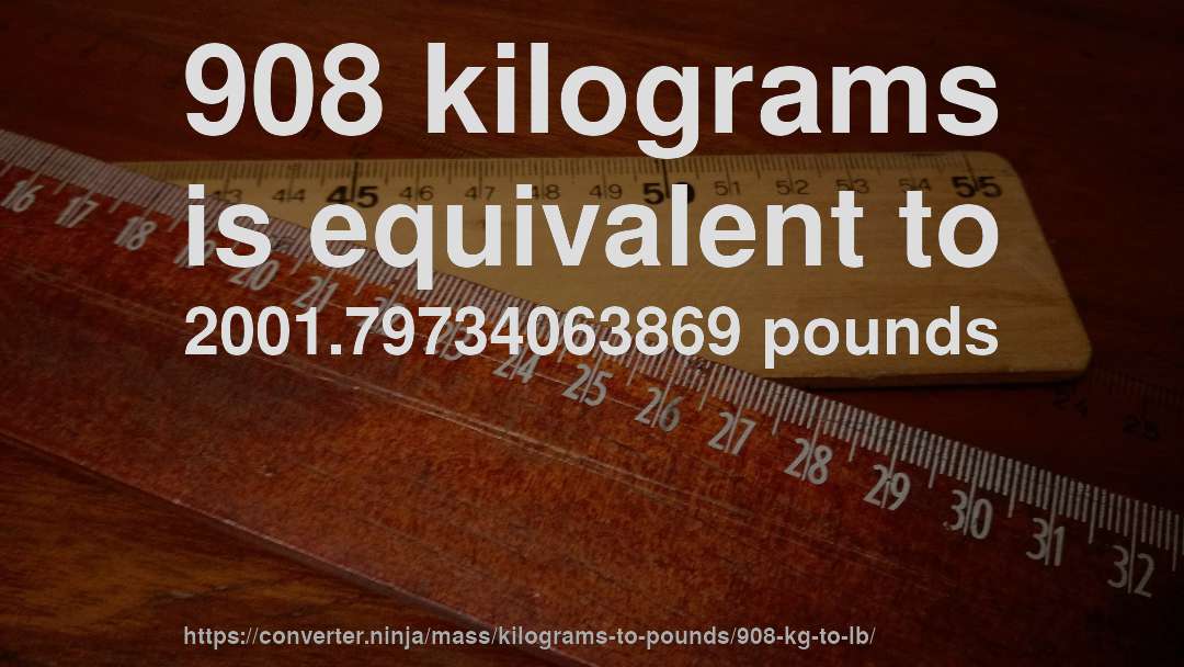 908 kilograms is equivalent to 2001.79734063869 pounds