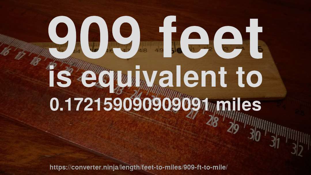 909 feet is equivalent to 0.172159090909091 miles