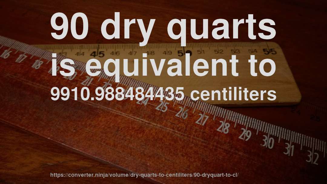 90 dry quarts is equivalent to 9910.988484435 centiliters