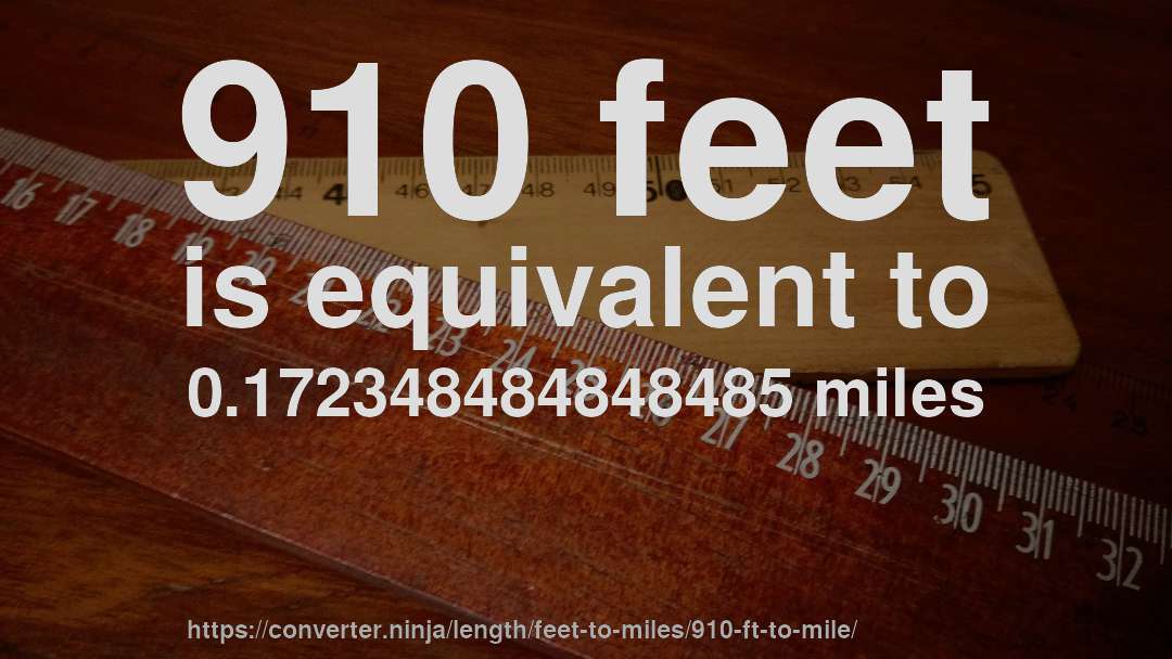 910 feet is equivalent to 0.172348484848485 miles