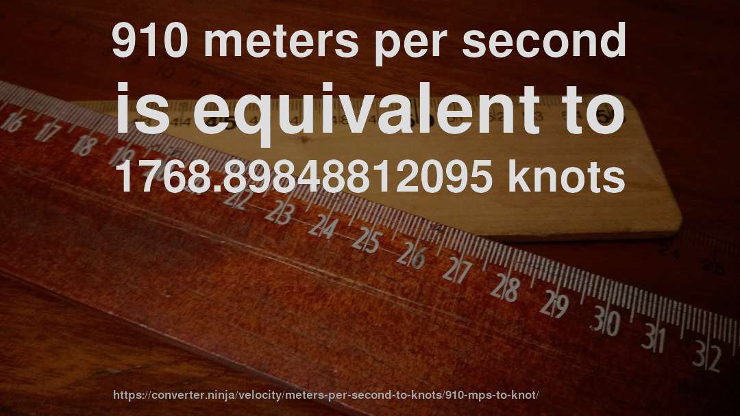 910 meters per second is equivalent to 1768.89848812095 knots