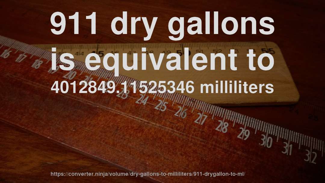 911 dry gallons is equivalent to 4012849.11525346 milliliters