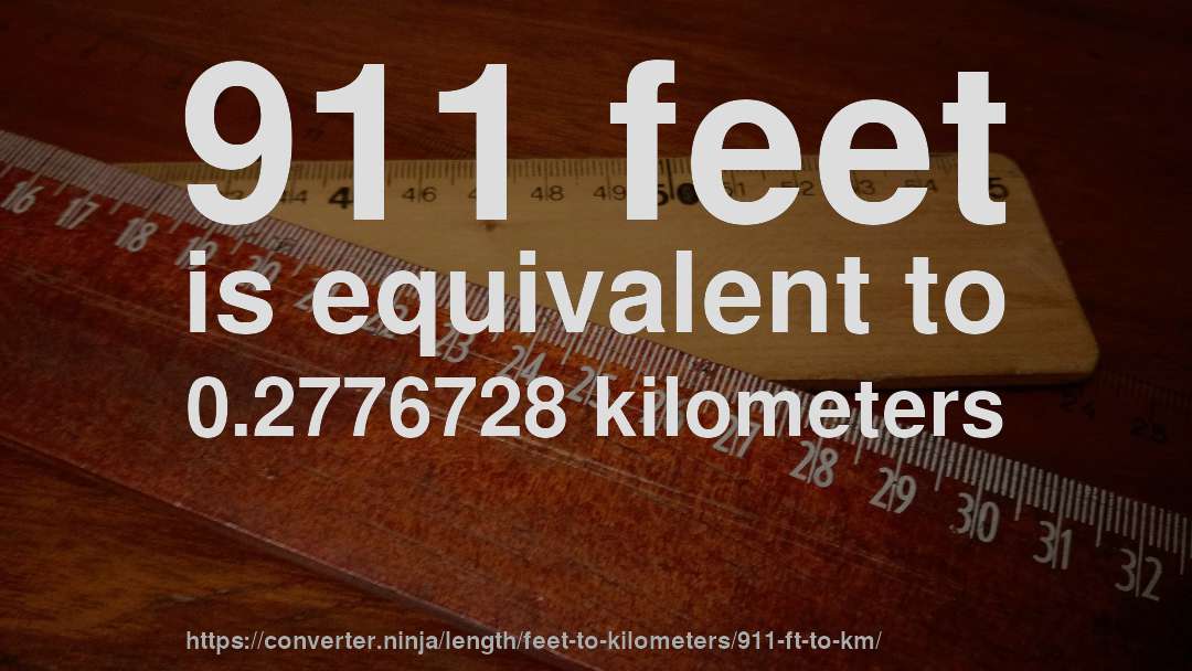 911 feet is equivalent to 0.2776728 kilometers