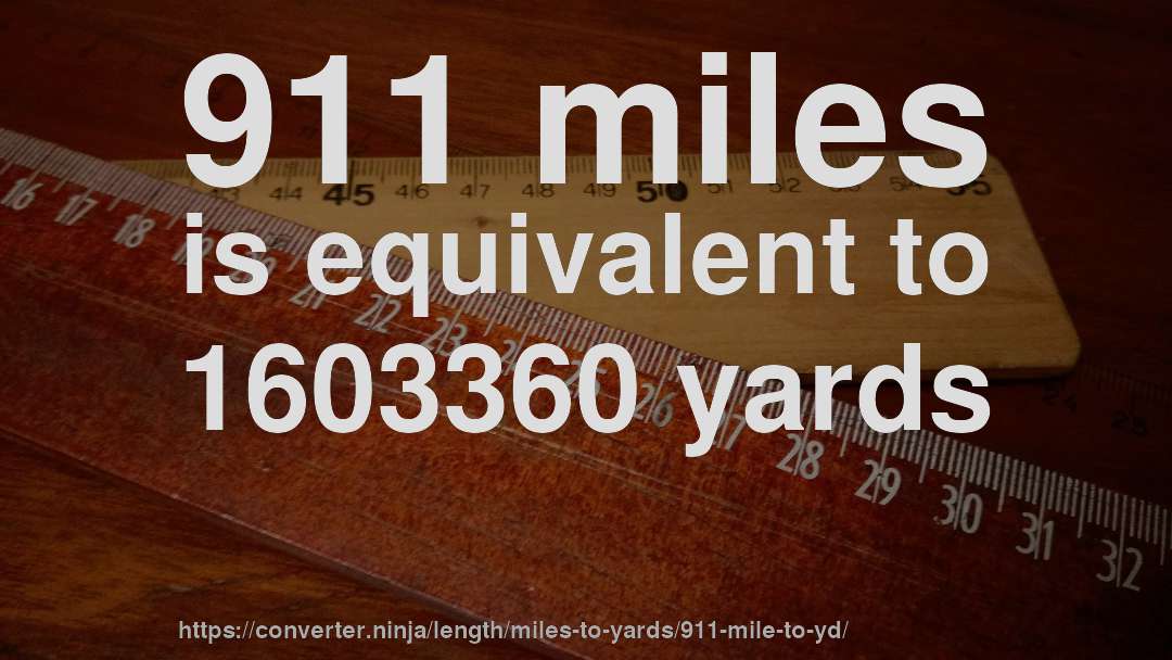 911 miles is equivalent to 1603360 yards