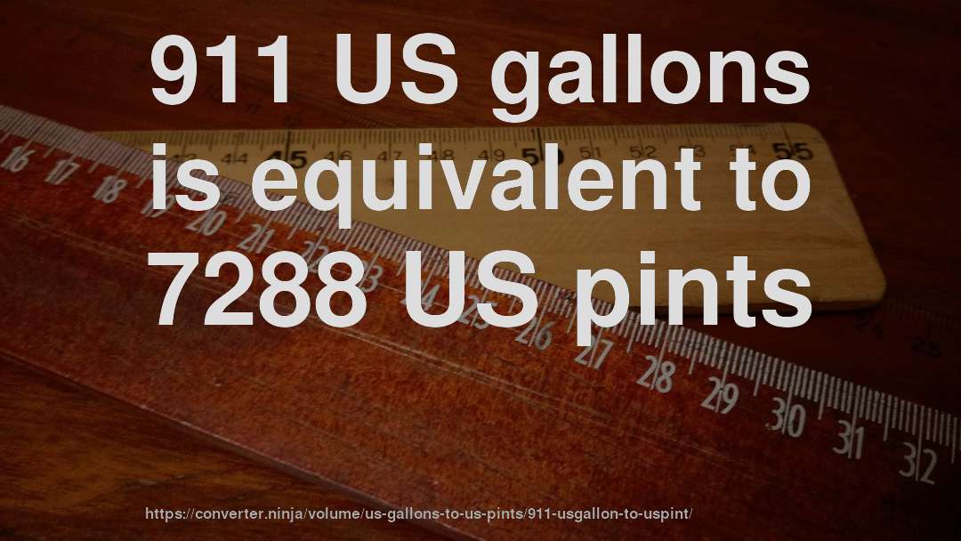 911 US gallons is equivalent to 7288 US pints