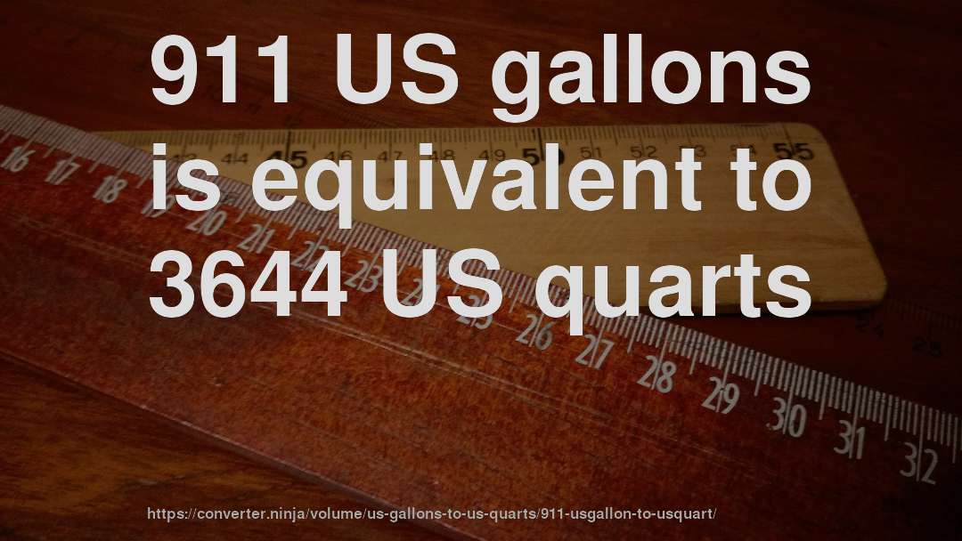911 US gallons is equivalent to 3644 US quarts