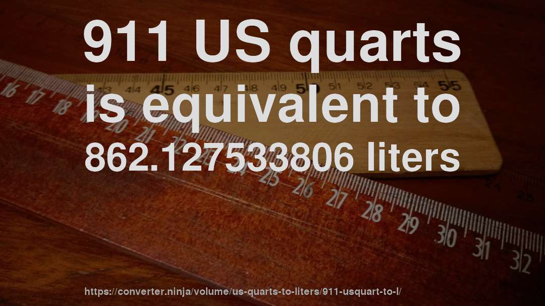 911 US quarts is equivalent to 862.127533806 liters