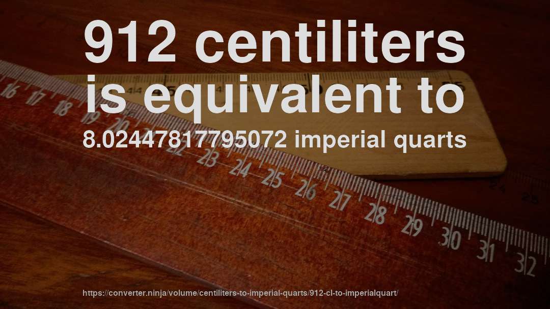 912 centiliters is equivalent to 8.02447817795072 imperial quarts