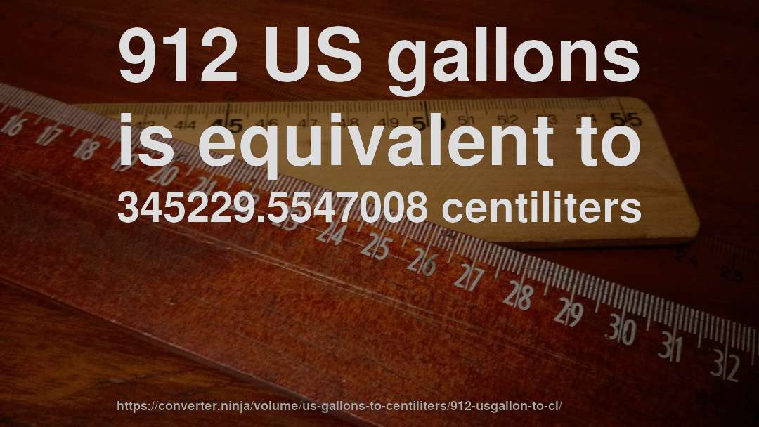 912 US gallons is equivalent to 345229.5547008 centiliters