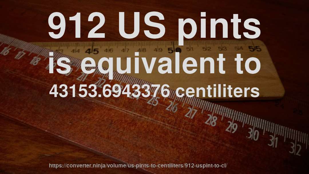 912 US pints is equivalent to 43153.6943376 centiliters