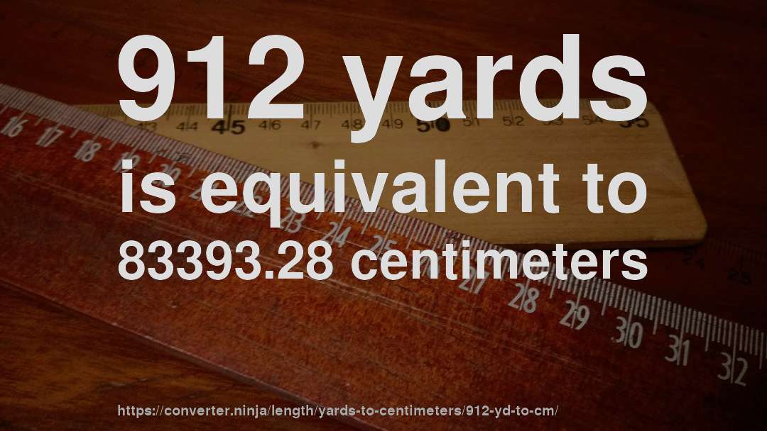 912 yards is equivalent to 83393.28 centimeters