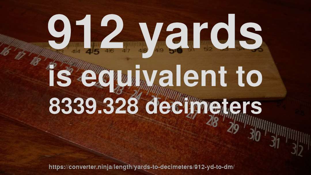 912 yards is equivalent to 8339.328 decimeters
