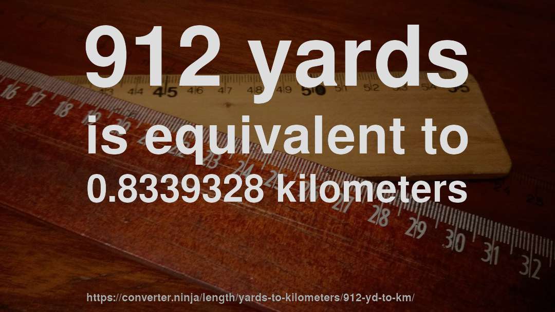 912 yards is equivalent to 0.8339328 kilometers
