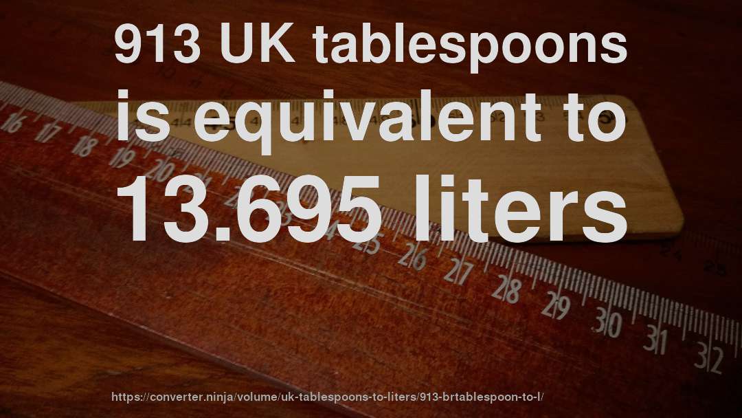 913 UK tablespoons is equivalent to 13.695 liters