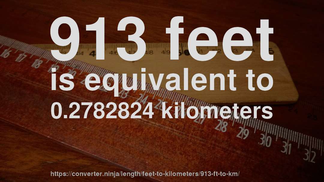 913 feet is equivalent to 0.2782824 kilometers
