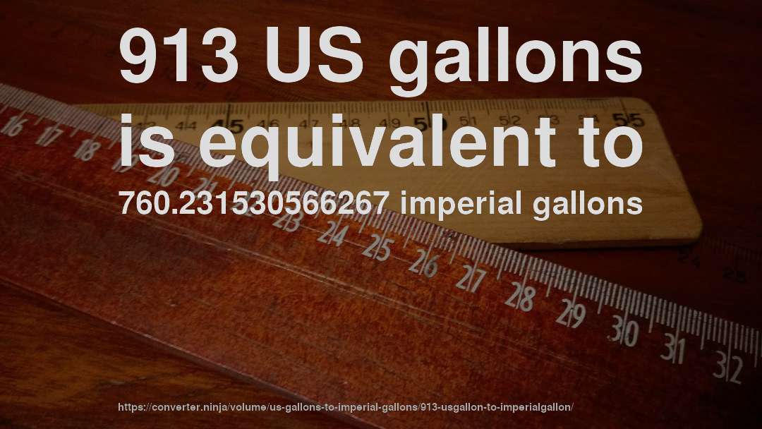 913 US gallons is equivalent to 760.231530566267 imperial gallons