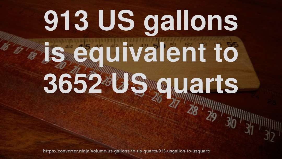 913 US gallons is equivalent to 3652 US quarts