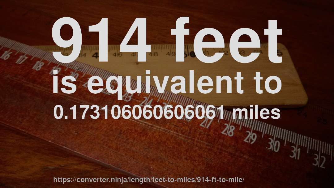 914 feet is equivalent to 0.173106060606061 miles