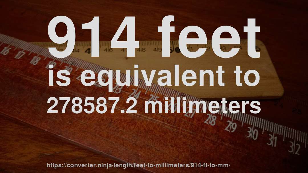 914 feet is equivalent to 278587.2 millimeters