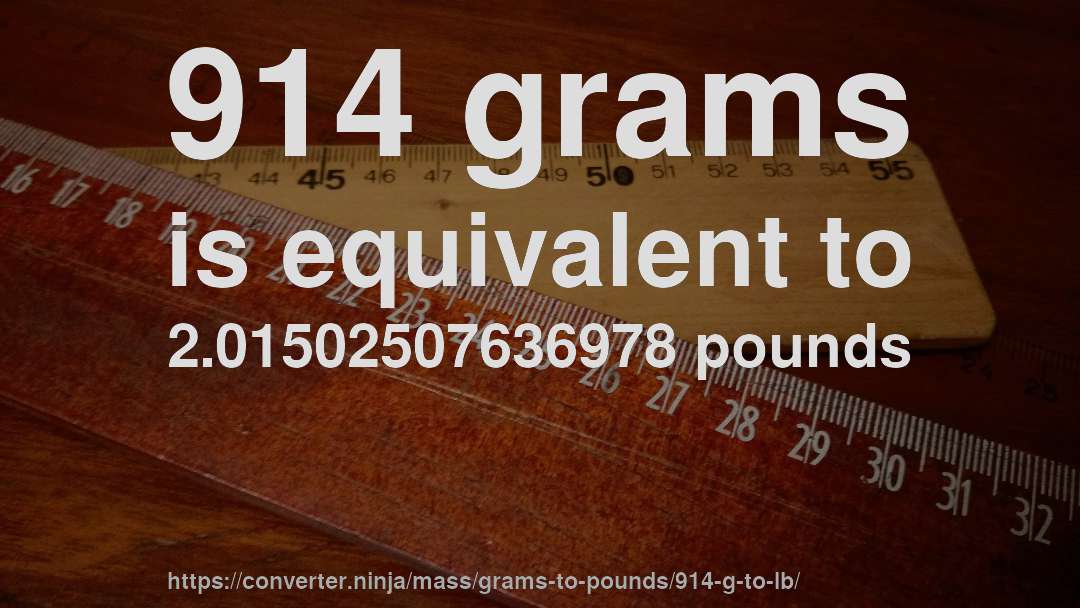 914 grams is equivalent to 2.01502507636978 pounds