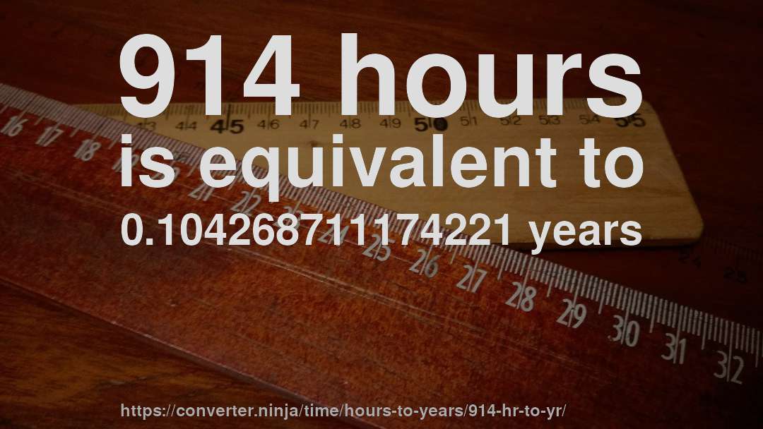 914 hours is equivalent to 0.104268711174221 years