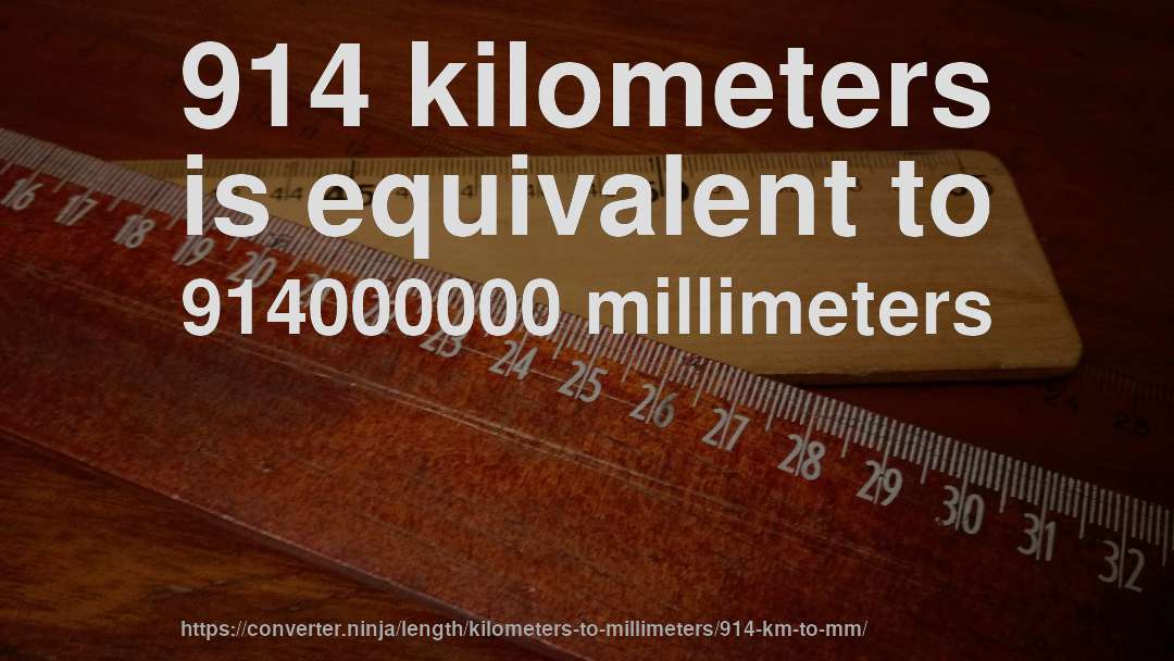 914 kilometers is equivalent to 914000000 millimeters