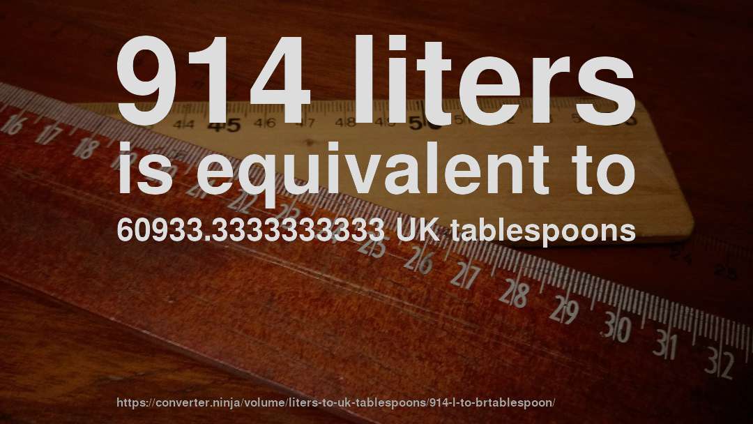 914 liters is equivalent to 60933.3333333333 UK tablespoons