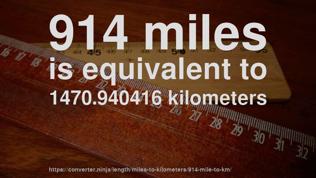 914 miles is equivalent to 1470.940416 kilometers