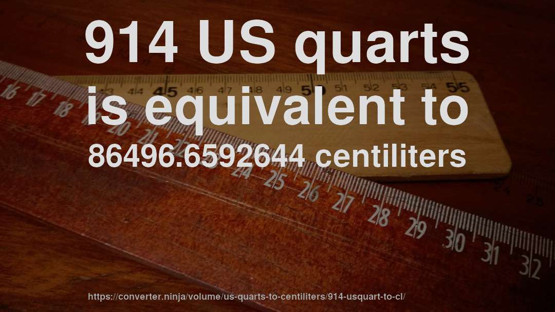914 US quarts is equivalent to 86496.6592644 centiliters