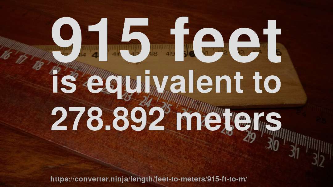 915 feet is equivalent to 278.892 meters