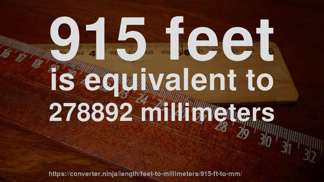 915 feet is equivalent to 278892 millimeters