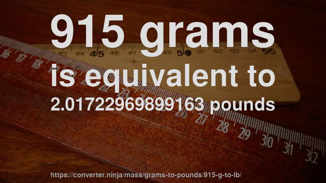 915 grams is equivalent to 2.01722969899163 pounds