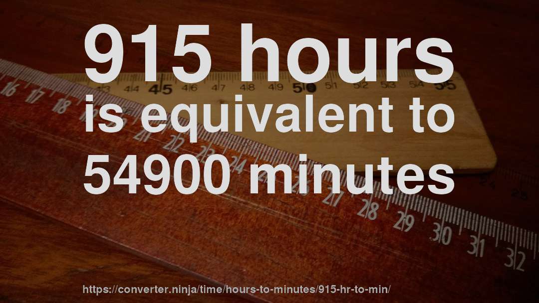 915 hours is equivalent to 54900 minutes