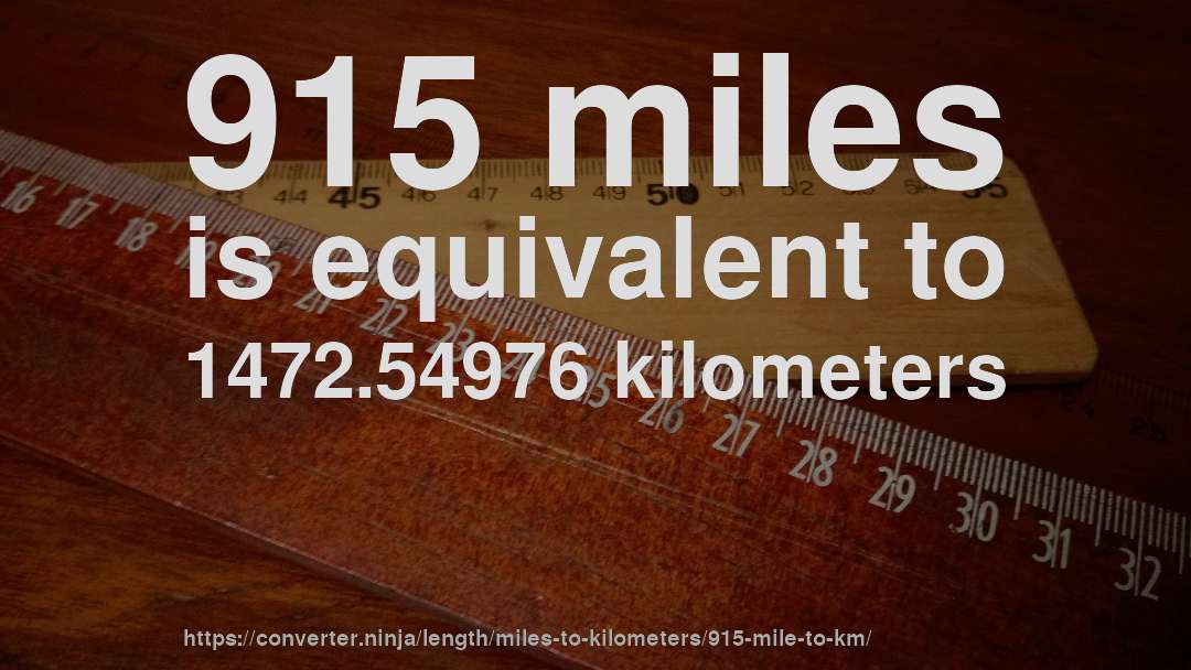 915 miles is equivalent to 1472.54976 kilometers