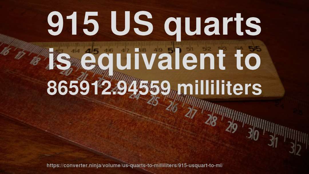 915 US quarts is equivalent to 865912.94559 milliliters