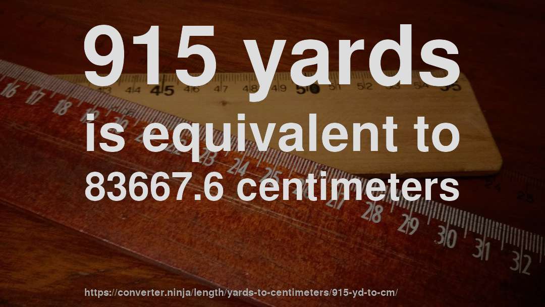 915 yards is equivalent to 83667.6 centimeters