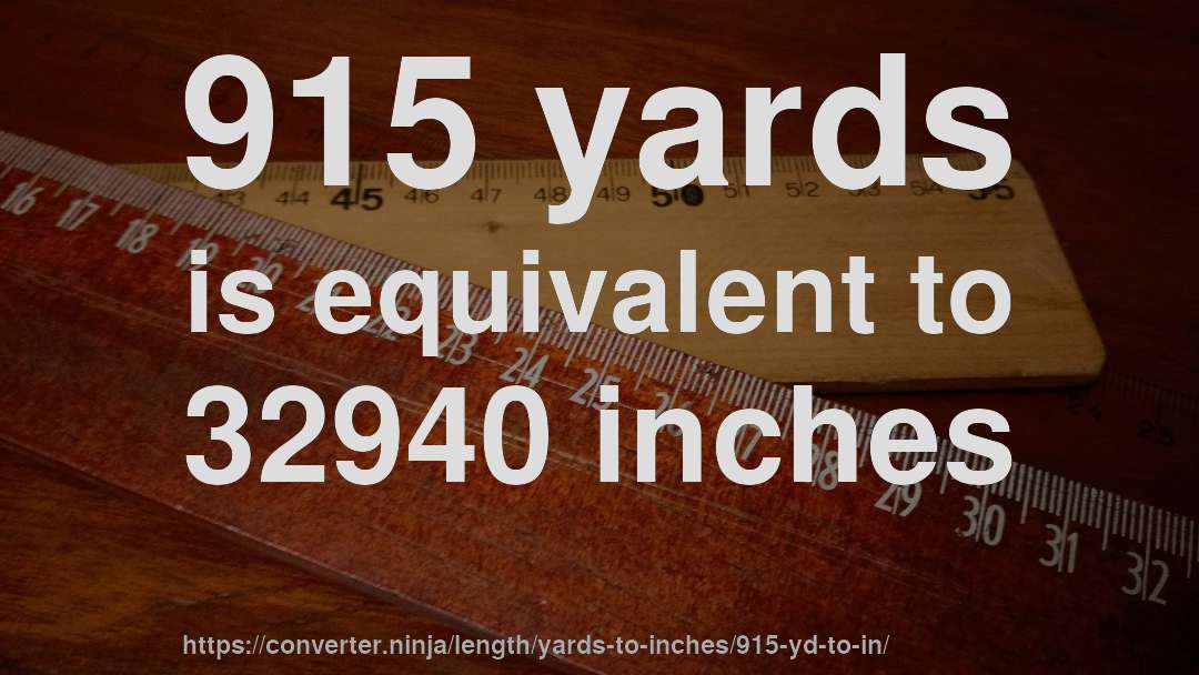 915 yards is equivalent to 32940 inches