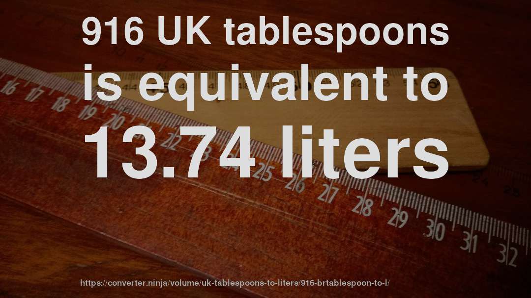916 UK tablespoons is equivalent to 13.74 liters