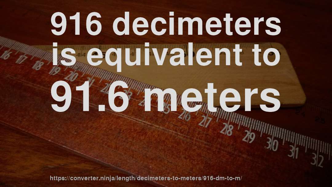 916 decimeters is equivalent to 91.6 meters