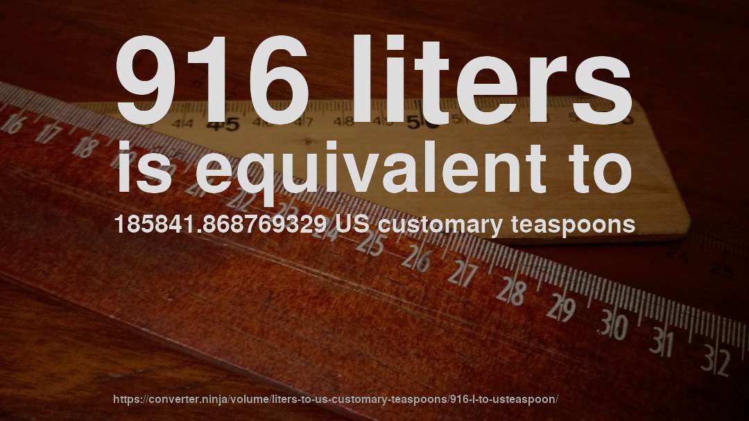 916 liters is equivalent to 185841.868769329 US customary teaspoons