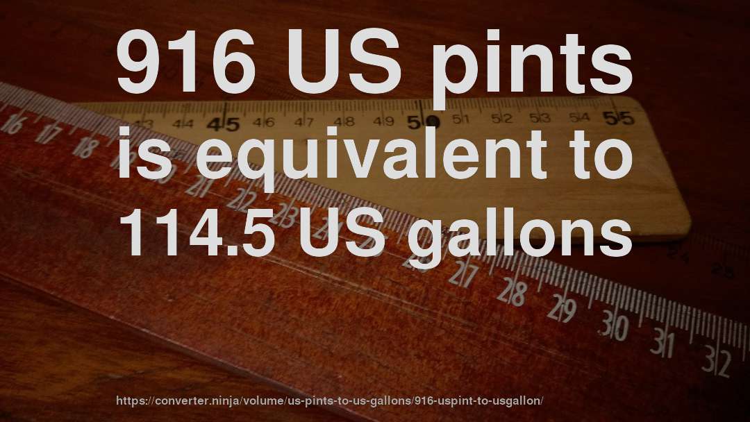 916 US pints is equivalent to 114.5 US gallons