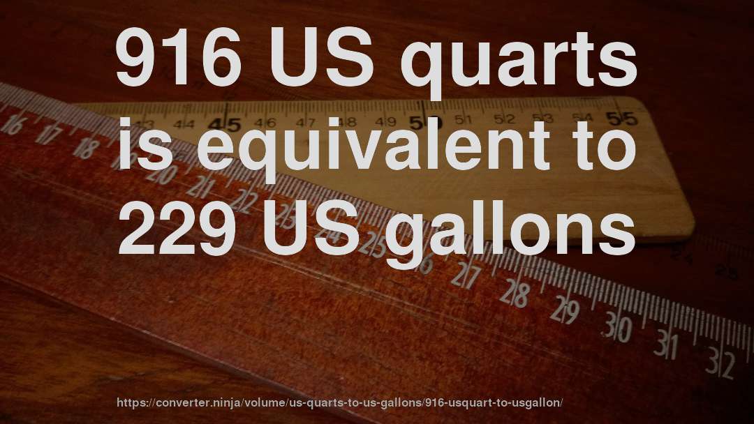 916 US quarts is equivalent to 229 US gallons