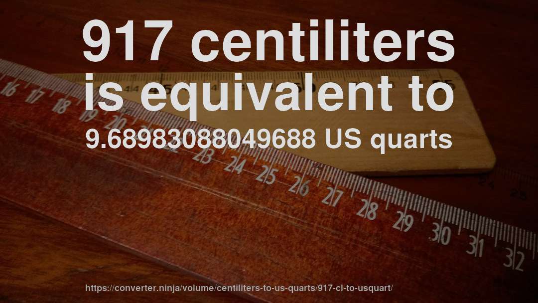 917 centiliters is equivalent to 9.68983088049688 US quarts