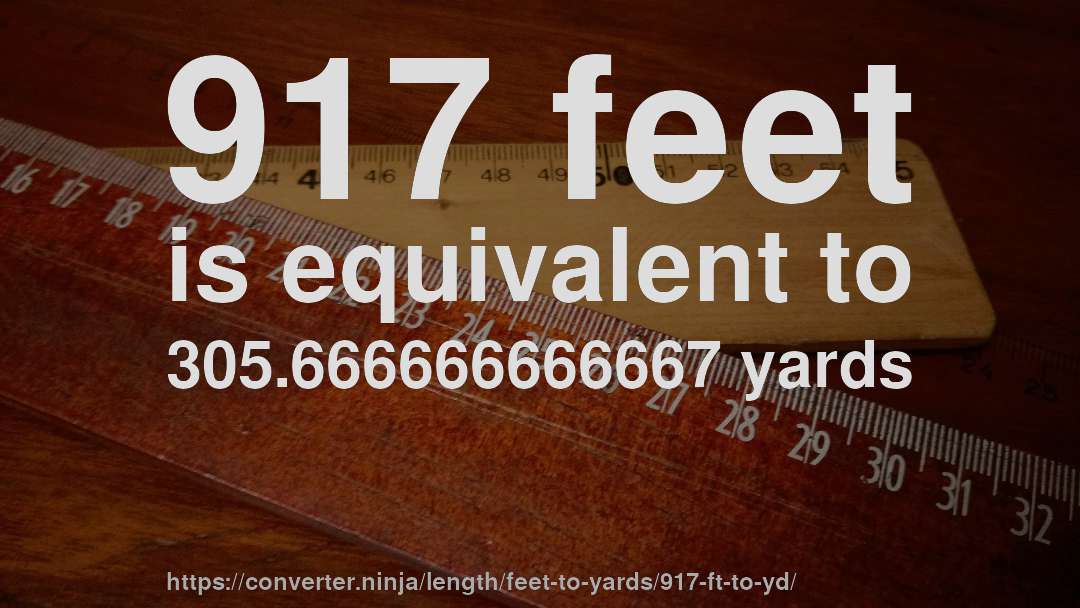 917 feet is equivalent to 305.666666666667 yards