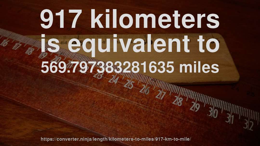 917 kilometers is equivalent to 569.797383281635 miles