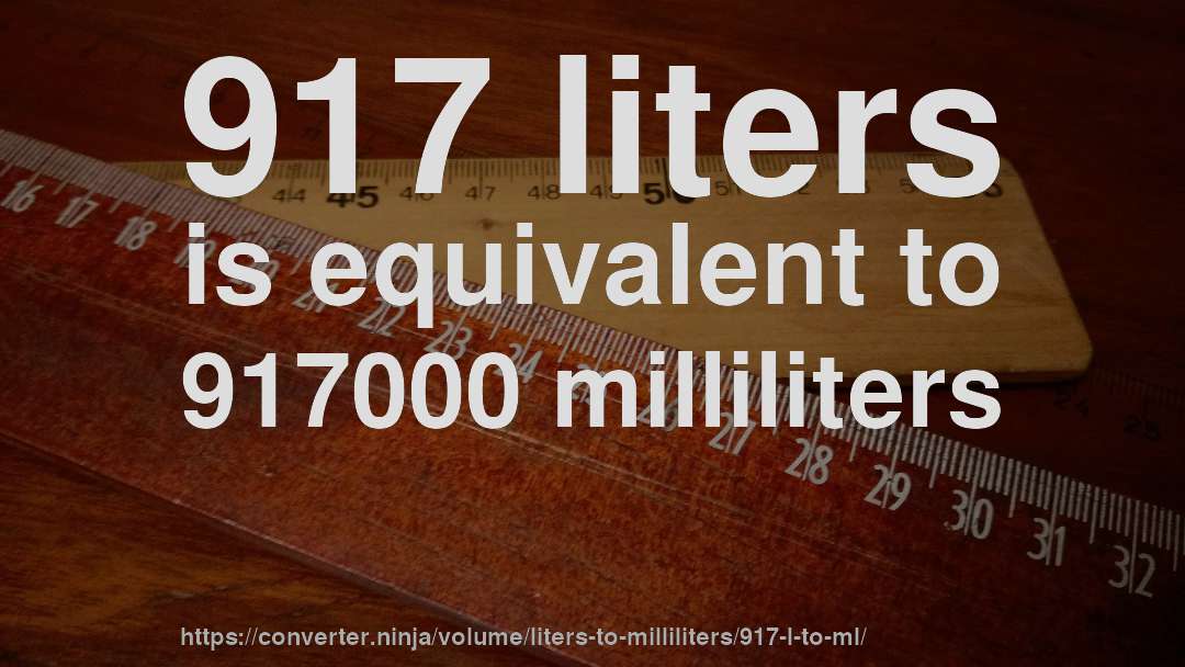 917 liters is equivalent to 917000 milliliters