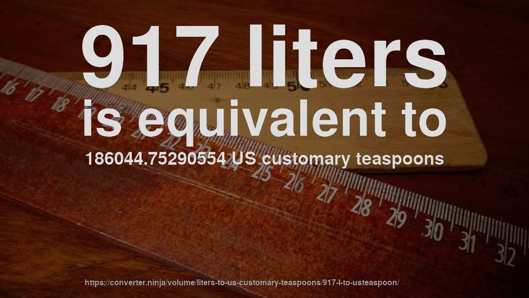 917 liters is equivalent to 186044.75290554 US customary teaspoons