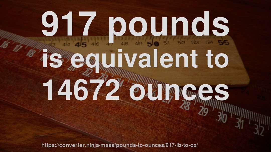 917 pounds is equivalent to 14672 ounces