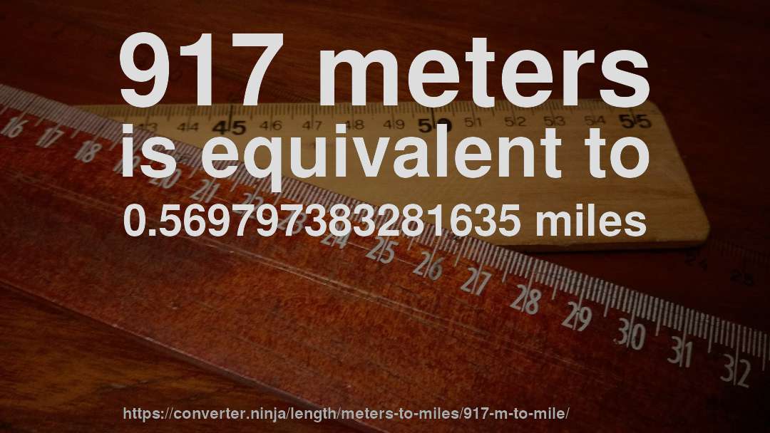 917 meters is equivalent to 0.569797383281635 miles