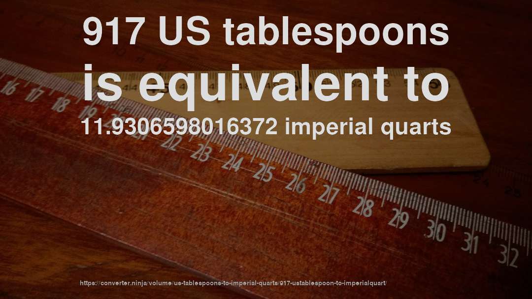 917 US tablespoons is equivalent to 11.9306598016372 imperial quarts